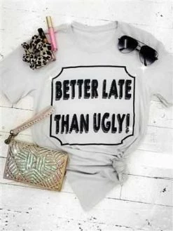 Bling-A-Gogo Better Late Than Ugly Tee By Bling-a-Go-Go