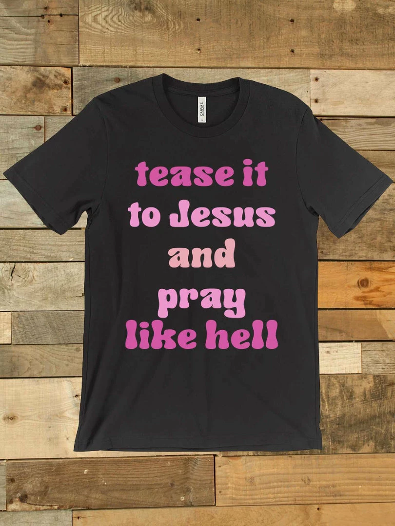 GTN Tease It To Jesus And Pray Like Hell T-shirt Clothing 5 GTN Tease It To Jesus And Pray Like Hell T-shirt Clothing