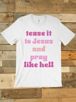 GTN Tease It To Jesus And Pray Like Hell T-shirt Clothing 11 GTN Tease It To Jesus And Pray Like Hell T-shirt Clothing