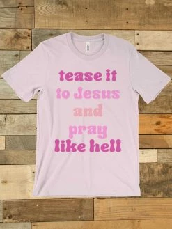 GTN Tease It To Jesus And Pray Like Hell T-shirt Clothing 10 GTN Tease It To Jesus And Pray Like Hell T-shirt Clothing