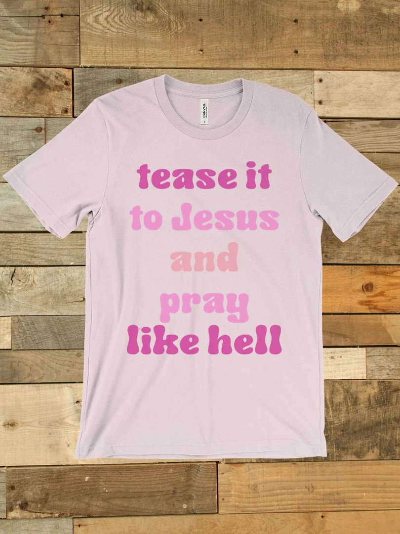 GTN Tease It To Jesus And Pray Like Hell T-shirt Clothing 6 GTN Tease It To Jesus And Pray Like Hell T-shirt Clothing