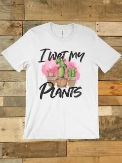 GTN New Arrivals I Wet My Plants T Shirt
