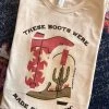 Miss Mud Pie Clothing These Boots Were Made For Walkin T-shirt